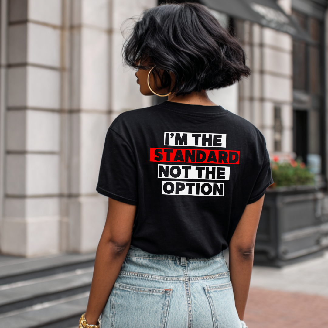I’m The Standard, Not The Option T-shirt
