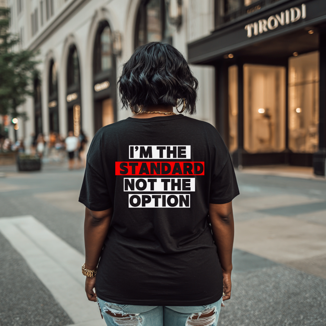 I’m The Standard, Not The Option T-shirt