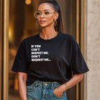 If You Can't Respect Me. Don't  Request Me T-shirt