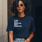 If You Can't Respect Me. Don't  Request Me T-shirt