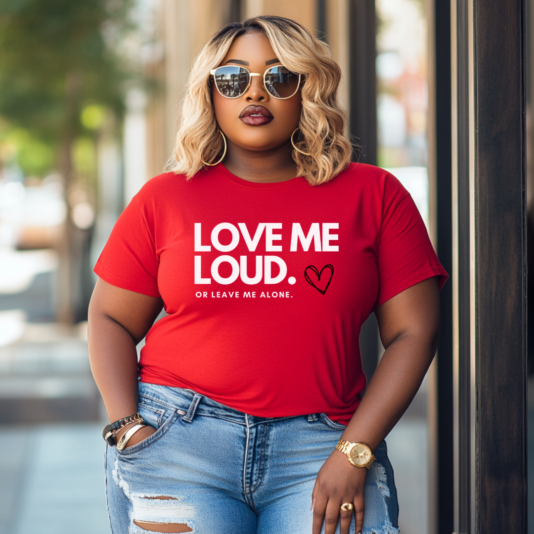 LOVE ME LOUD. or leave me alone. T-shirt