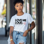 LOVE ME LOUD. or leave me alone. T-shirt