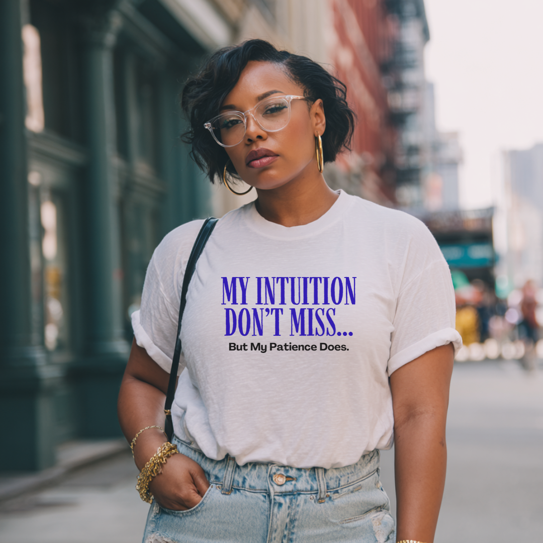 My Intuition Don’t Miss, But My Patience Does T-shirt